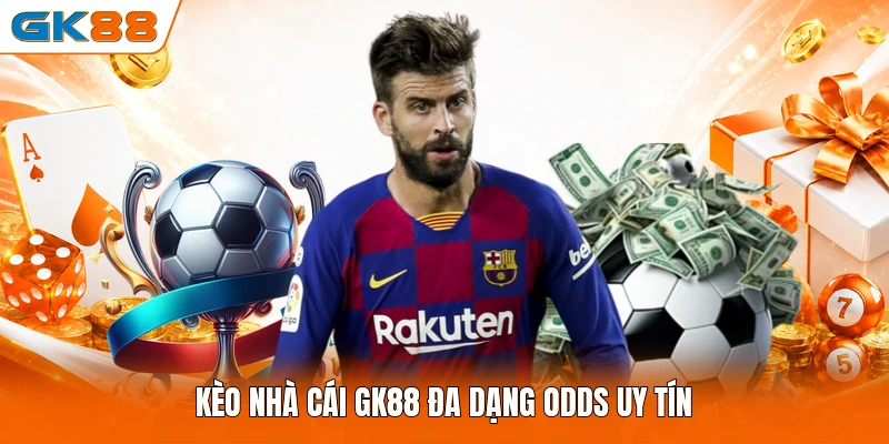 Kèo nhà cái GK88 đa dạng odds uy tín
