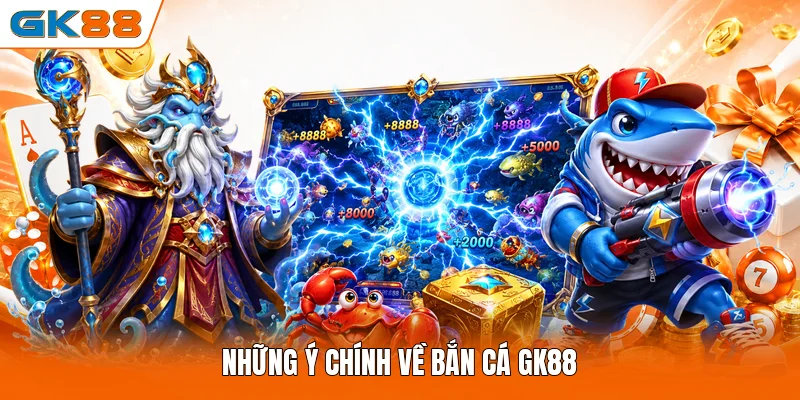 Những ý chính về bắn cá GK88
