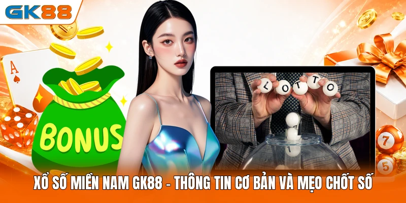 Xổ Số Miền Nam GK88 - Thông Tin Cơ Bản Và Mẹo Chốt Số